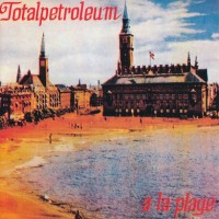 Purchase Totalpetroleum - A La Plage - A Tribute To Gabe Ladhardt (Vinyl)