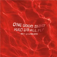 Purchase Spit Syndicate - One Good Shirt Had Us All Fly