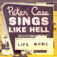 Purchase Peter Case - Sings Like Hell