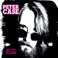 Purchase Peter Case - The Case Files