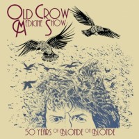 Purchase Old Crow Medicine Show - 50 Years Of Blonde On Blonde