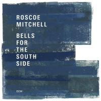 Purchase Roscoe Mitchell - Bells For The South Side