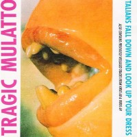 Purchase Tragic Mulatto - Italians Fall Down And Look Up Your Dress