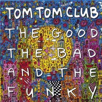 Purchase Tom Tom Club - The Good The Bad And The Funky