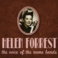 Purchase Helen Forrest - The Voice Of The Name Bands (Reissued 2009)