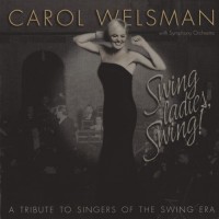 Purchase Carol Welsman - Swing Ladies, Swing!: A Tribute To Singers Of The Swing Era