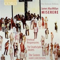 Purchase James Macmillan - Miserere, Tenebrae Responsories, The Strathclyde Motets (With Harry Christophers & The Sixteen)
