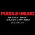 Buy Puddle Of Mudd - We Don't Have To Look Back Now Mp3 Download
