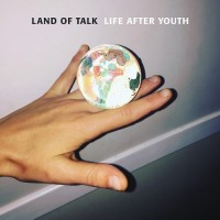 Purchase Land of Talk - Life After Youth