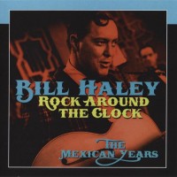 Purchase Bill Haley - Rock Around The Clock (The Mexican Years)