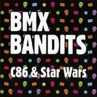 Purchase BMX Bandits - C86 & Star Wars