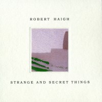Purchase Robert Haigh - Strange And Secret Things