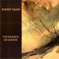 Buy Robert Haigh - The Silence Of Ghosts Mp3 Download