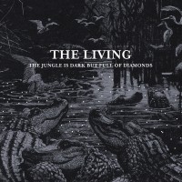 Purchase The Living - The Jungle Is Dark But Full Of Diamonds