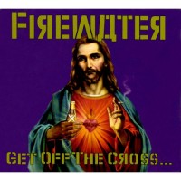 Purchase Firewater - Get Off The Cross...We Need The Wood For The Fire