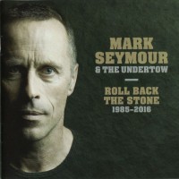 Purchase Mark Seymour & The Undertow - Roll Back The Stone 1985 - 2016 CD1