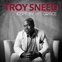 Purchase Troy Sneed - Kept By His Grace (CDS)