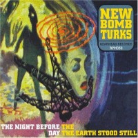 Purchase New Bomb Turks - The Night Before The Day The Earth Stood Still