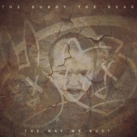 Purchase The Bunny The Bear - The Way We Rust
