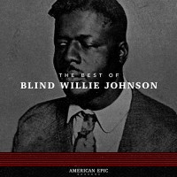 Purchase Blind Willie Johnson - American Epic: The Best Of Blind Willie Johnson