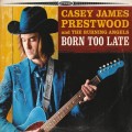 Buy Casey James Prestwood & The Burning Angels - Born Too Late Mp3 Download