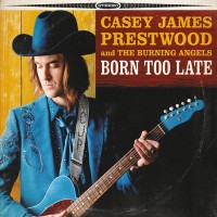 Purchase Casey James Prestwood & The Burning Angels - Born Too Late