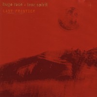 Purchase Hugo Race And True Spirit - Last Frontier