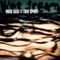 Purchase Hugo Race And True Spirit - Wet Dream
