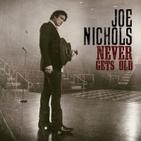 Purchase Joe Nichols - Never Gets Old