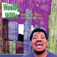 Purchase Wesley Willis - Rock N' Roll Will Never Die