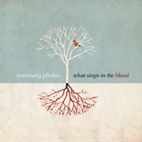 Purchase Rosemary Phelan - What Sings In The Blood