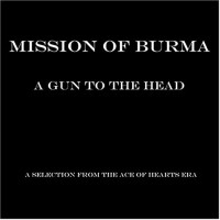 Purchase Mission Of Burma - A Gun To The Head: A Selection From The Ace Of Hearts Era