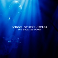 Purchase School of Seven Bells - Put Your Sad Down