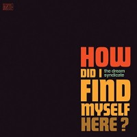 Purchase The Dream Syndicate - How Did I Find Myself Here?