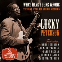 Purchase Lucky Peterson - What Have I Done Wrong: The Best Of The JSP Sessions