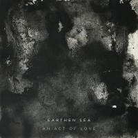 Purchase Earthen Sea - An Act Of Love