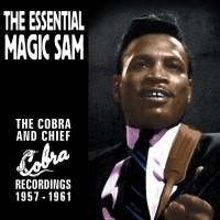 Purchase Magic Sam - The Essential Magic Sam: The Cobra And Chief Recordings 1957-1961