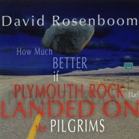 Purchase David Rosenboom - How Much Better If Plymouth Rock Had Landed On The Pilgrims CD1