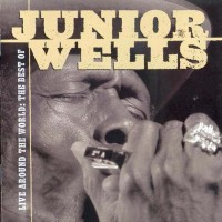 Purchase Junior Wells - Live Around The World: The Best Of Junior Wells