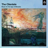 Purchase The Clientele - Music For The Age Of Miracles (Deluxe Edition)