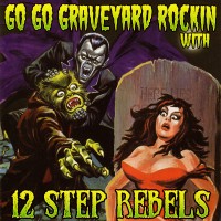 Purchase 12 Step Rebels - Go Go Graveyard Rockin