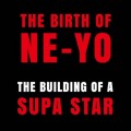 Buy Ne-Yo - The Birth Of Ne-Yo: The Building Of A Supa Star Mp3 Download