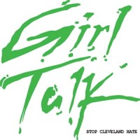 Purchase Girl Talk - Stop Cleveland Hate (EP)
