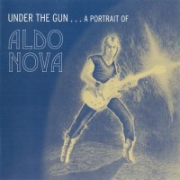 Purchase Aldo Nova - Under The Gun...A Portrait Of Aldo Nova CD1