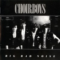 Purchase Choirboys - Big Bad Noise (Reissued 1997)