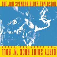 Purchase Jon Spencer Blues Explosion - Dirty Shirt Rock N Roll: The First Ten Years