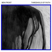 Purchase Ben Frost - Threshold Of Faith