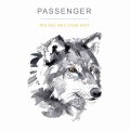 Buy Passenger - The Boy Who Cried Wolf Mp3 Download