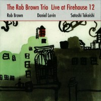 Purchase Rob Brown Trio - Live At Firehouse 12