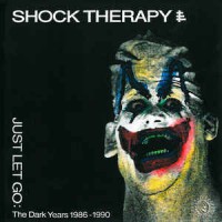Purchase Shock Therapy - Just Let Go The Dark Years 1986-1990